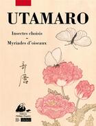 Couverture du livre « Insectes choisis ; myriades d'oiseaux » de Utamaro aux éditions Picquier