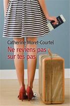 Couverture du livre « Ne reviens pas sur tes pas » de Catherine Moret-Courtel aux éditions De Boree