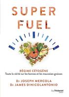 Couverture du livre « Superfuel : régime cétogène : toute la vérité sur les bonnes et les mauvaises graisses » de Joseph Mercola et James Dinicolantonio aux éditions Guy Trédaniel