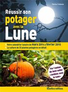 Couverture du livre « Réussir son potager avec la Lune 2014-2015 » de Therese Tredoulat aux éditions Rustica