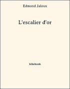 Couverture du livre « L'escalier d'or » de Edmond Jaloux aux éditions Bibebook