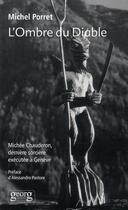 Couverture du livre « L'ombre du diable ; Michée Chauderon, dernière sorcière exécuté à Genève » de Michel Porret aux éditions Georg
