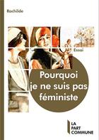Couverture du livre « Pourquoi je ne suis pas féministe » de Rachilde . aux éditions La Part Commune