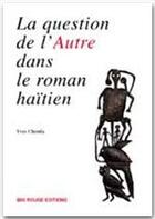 Couverture du livre « La question de l'autre dans le roman haïtien » de Yves Chemla aux éditions Ibis Rouge Editions