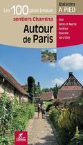 Couverture du livre « LES INCONTOURNABLES BALADES A PIED ; autour de Paris, les 100 plus beaux sentiers Chamina » de  aux éditions Chamina