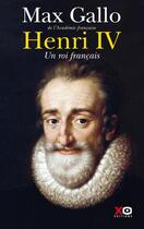 Couverture du livre « Henri IV, un roi français » de Max Gallo aux éditions Xo