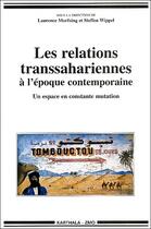 Couverture du livre « Les relations transsahariennes à l'époque contemporaine ; un espace en mutation » de Laurence Marfaing et Steffen Wippel aux éditions Karthala