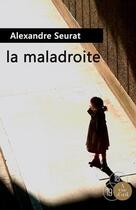 Couverture du livre « La maladroite » de Alexandre Seurat aux éditions A Vue D'oeil