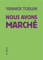 Couverture du livre « Nous avons marché » de Yannick Torlini aux éditions Al Dante