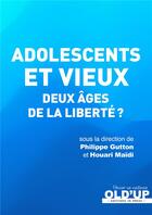 Couverture du livre « Adolescents et vieux : deux âges de la liberté ? » de Philippe Gutton et Houari Maidi aux éditions In Press