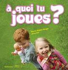 Couverture du livre « À quoi tu joues ? » de Marie-Sabine Roger et Anne Sol aux éditions Sarbacane