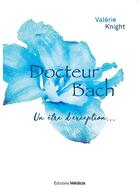 Couverture du livre « Docteur Bach ; un être d'exeption » de Knight Valerie aux éditions Medicis