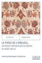 Couverture du livre « Le piege de l'orgueil - un projet republicain en orient au xviiieme siecle » de Satenig Batwagan Tou aux éditions Les Presses De L'inalco