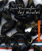 Couverture du livre « 36 façons d'accommoder les moules » de Colette Olive aux éditions Verdier