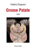 Couverture du livre « Grosse Patate - Fable » de Frederic Chagnard aux éditions Sous La Cape