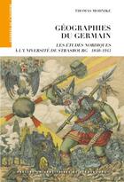Couverture du livre « Géographies du Germain : les études nordiques à l'université de Strasbourg (1840-1945) » de Thomas Mohnike aux éditions Pu De Strasbourg