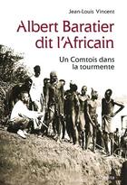 Couverture du livre « Albert Baratier dit l'Africain ; un Comtois dans la tourmente » de Jean-Louis Vincent aux éditions Cabedita