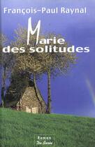 Couverture du livre « Marie Des Solitudes » de Raynal/Francois-Paul aux éditions De Boree
