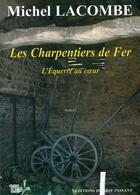 Couverture du livre « Les charpentiers de fer t.1 ; l'équerre du coeur » de Michel Lacombe aux éditions Editions Du Mot Passant