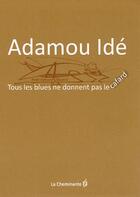 Couverture du livre « Tous les blues ne donnent pas le cafard » de Adamou Ide aux éditions La Cheminante