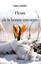 Couverture du livre « Fleurs de la bonne encontre » de Gilles Lades aux éditions Tensing