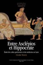 Couverture du livre « Entre Asclépios et Hippocrate ; étude des cultes guérisseurs et des médecins en Carie » de Cecile Nissen aux éditions Pulg