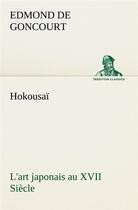 Couverture du livre « Hokousai l'art japonais au xvii siecle » de Edmond De Goncourt aux éditions Tredition