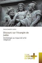 Couverture du livre « Discours sur l'evangile de judas - archeologie au risque de la foi religieuse » de Awadhifo Ayibho S. aux éditions Croix Du Salut