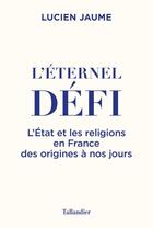 Couverture du livre « L'éternel défi : l'État et les religions en France des origines à nos jours » de Lucien Jaume aux éditions Tallandier