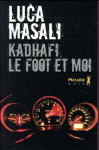 Couverture du livre « Kadhafi, le foot et moi » de Luca Masali aux éditions Metailie