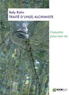 Couverture du livre « Traité d'un(e) alchimiste ; concerto pour une vie » de Baly Rohn aux éditions Bookelis