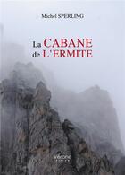 Couverture du livre « La cabane de l'ermite » de Sperling Michel aux éditions Verone