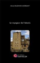 Couverture du livre « Le voyageur de l'absolu » de Michel Bugnon-Mordant aux éditions Chapitre.com