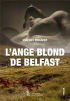 Couverture du livre « L'ange blond de belfast » de Mugnier Vincent aux éditions Sydney Laurent