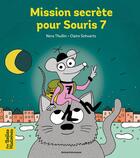 Couverture du livre « Mission secrète pour Souris 7 : Tu as perdu une dent de lait ? Vite, appelle l'agent secret Souris 7 alias, la souris des dents. » de Claire Schvartz et Nora Thullin aux éditions Bayard Jeunesse