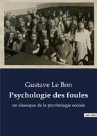 Couverture du livre « Psychologie des foules : un classique de la psychologie sociale » de Gustave Le Bon aux éditions Shs Editions