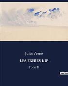 Couverture du livre « LES FRERES KIP : Tome II » de Jules Verne aux éditions Culturea