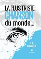 Couverture du livre « La plus triste chanson du monde... » de F. L. Florentin aux éditions Le Lys Bleu