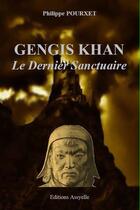 Couverture du livre « Gengis Khan, Le Dernier Sanctuaire » de Philippe Pourxet aux éditions Assyelle