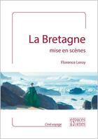 Couverture du livre « La Bretagne mise en scènes » de Florence Leroy aux éditions Espaces & Signes