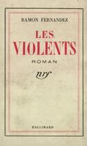 Couverture du livre « Les violents » de Ramon Fernandez aux éditions Gallimard