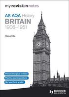 Couverture du livre « My Revision Notes AQA AS History: Britain 1906-1951 » de Ellis Steve aux éditions Hodder Education Digital
