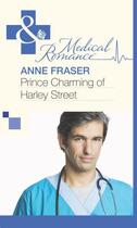 Couverture du livre « Prince Charming of Harley Street (Mills & Boon Medical) » de Anne Fraser aux éditions Mills & Boon Series