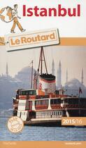 Couverture du livre « Guide du Routard ; Istanbul (édition 2015/2016) » de Collectif Hachette aux éditions Hachette Tourisme