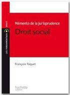 Couverture du livre « Mémento de juriisprudence en droit social » de Francois Taquet aux éditions Hachette Education