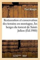 Couverture du livre « Restauration et conservation des terrains en montagne - consolidation des berges par derivation du t » de Mougin Paul aux éditions Hachette Bnf