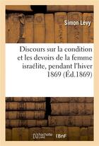 Couverture du livre « Discours sur la condition et les devoirs de la femme israelite, prononces pendant l'hiver 1869 » de Levy Simon aux éditions Hachette Bnf