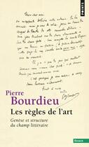 Couverture du livre « Les règles de l'art ; genèse et structure du champ littéraire » de Pierre Bourdieu aux éditions Points