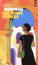 Couverture du livre « Bons Offices (Les) » de Pierre Mertens aux éditions Points