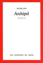 Couverture du livre « Archipel » de Michel Rio aux éditions Seuil